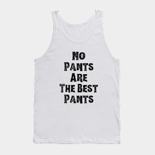 NO PANTS ARE THE BEST PANTS Tank Top